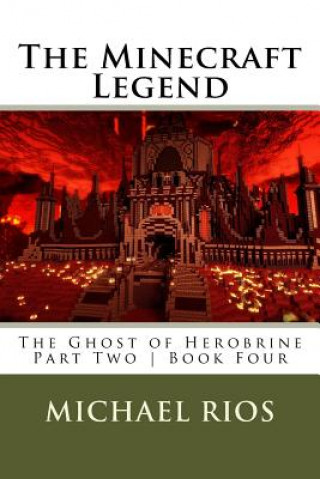 Kniha The Minecraft Legend: The Ghost of Herobrine - Part Two - Book Four Michael Rios