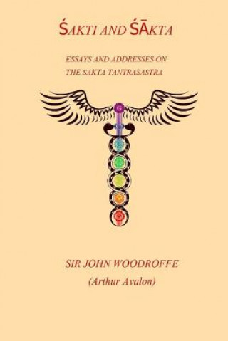 Carte Shakti and Shakta: Essays and Addresses on the Sakta Tantrasastra Sir John Woodroffe