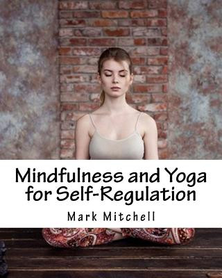 Kniha Mindfulness and Yoga for Self-Regulation Mark Mitchell