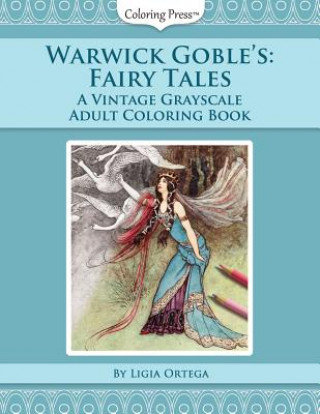 Könyv Warwick Goble's Fairy Tales: A Vintage Grayscale Adult Coloring Book Ligia Ortega