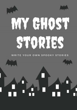 Kniha My Ghost Stories: Write Your Own Spooky Stories, 100 Pages, Graveyard Gray Creative Kid