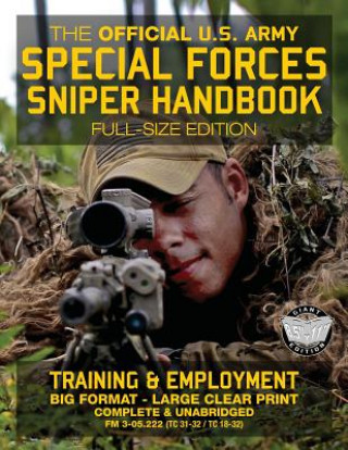 Könyv The Official US Army Special Forces Sniper Handbook: Full Size Edition: Discover the Unique Secrets of the Elite Long Range Shooter: 450+ Pages, Big 8 US Army