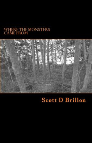 Książka Where the Monsters Came From Scott D Brillon