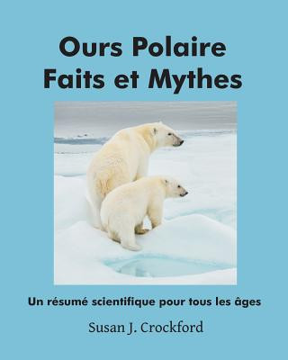 Carte Ours Polaire Faits et Mythes: Un résumé scientifique pour tous âges Susan J Crockford