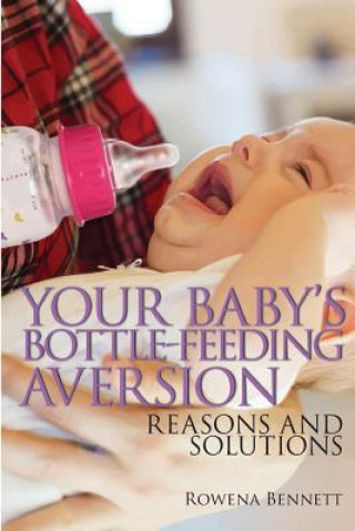Könyv Your Baby's Bottle-feeding Aversion: Reasons And Solutions Rowena Bennett