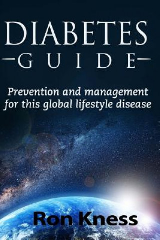 Könyv Diabetes Guide: Prevention and Management for This Global Lifestyle Disease Ron Kness