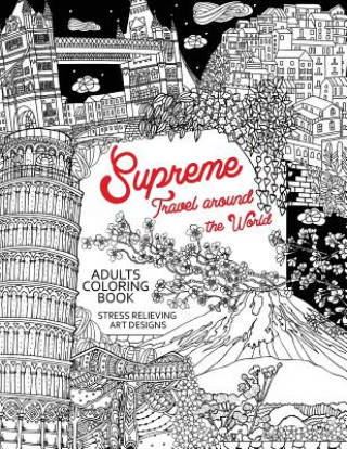 Könyv Supreme Travel Around the World: Adults Coloring Book (Japan, France, Italy, England and other place you must visit) Tiny Cactus Publishing