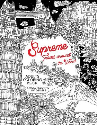 Knjiga Supreme Travel Around the World: Adults Coloring Book (Japan, France, Italy, England and other place you must visit) Tiny Cactus Publishing