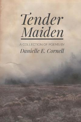 Kniha Tender Maiden: A Collection of Poems Danielle E Cornell