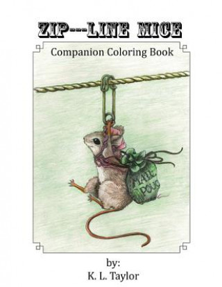 Książka Zip---Line Mice Companion Coloring Book: Zip---Line Mice Companion Coloring book K L Taylor