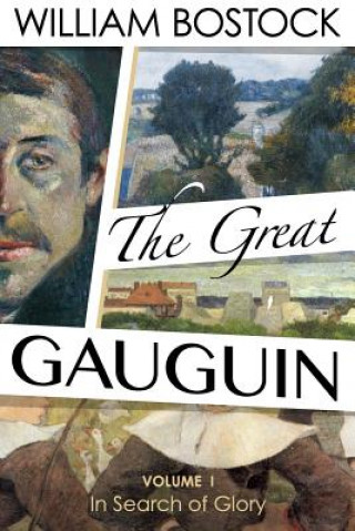 Carte The Great Gauguin: Volume I, In Search of Glory William Bostock