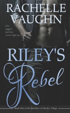Knjiga Riley's Rebel Rachelle Vaughn