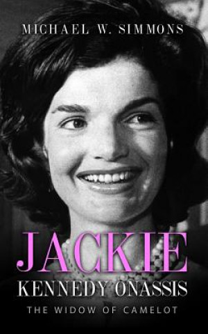 Книга Jackie Kennedy Onassis: The Widow Of Camelot Michael W Simmons