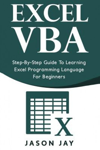 Kniha Excel VBA: Step-By-Step Guide to Learning Excel Programming Language for Beginners Jason Jay