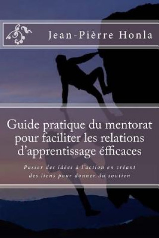 Könyv Guide pratique du mentorat pour faciliter les relations d'apprentissage efficaces Jean-Pierre Honla