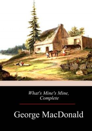 Libro What's Mine's Mine, Complete George MacDonald