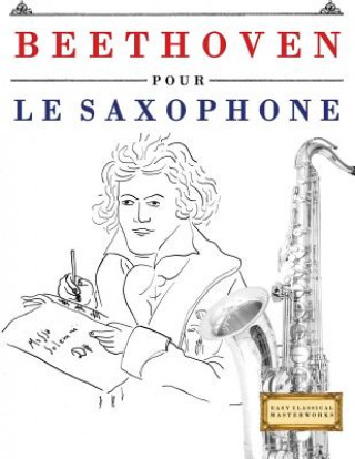 Könyv Beethoven Pour Le Saxophone: 10 Pi Easy Classical Masterworks