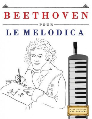 Carte Beethoven Pour Le Melodica: 10 Pi Easy Classical Masterworks