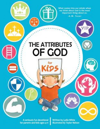 Könyv The Attributes of God for Kids: A devotional for parents and kids ages 4-11. Lydia White