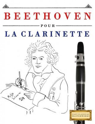 Carte Beethoven Pour La Clarinette: 10 Pi Easy Classical Masterworks
