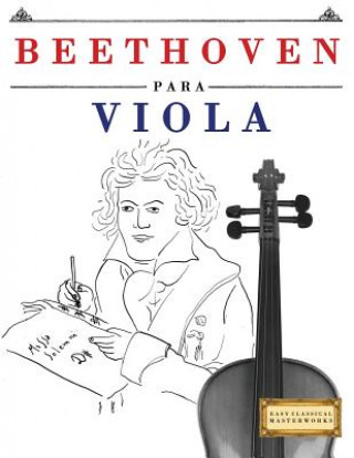Könyv Beethoven Para Viola: 10 Piezas F Easy Classical Masterworks