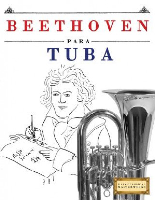 Carte Beethoven Para Tuba: 10 Piezas F Easy Classical Masterworks