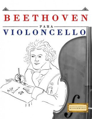 Книга Beethoven Para Violoncello: 10 Piezas F Easy Classical Masterworks