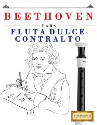 Knjiga Beethoven Para Flauta Dulce Contralto: 10 Piezas F Easy Classical Masterworks