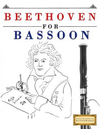 Könyv Beethoven for Bassoon: 10 Easy Themes for Bassoon Beginner Book Easy Classical Masterworks