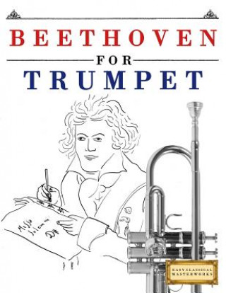 Kniha Beethoven for Trumpet: 10 Easy Themes for Trumpet Beginner Book Easy Classical Masterworks
