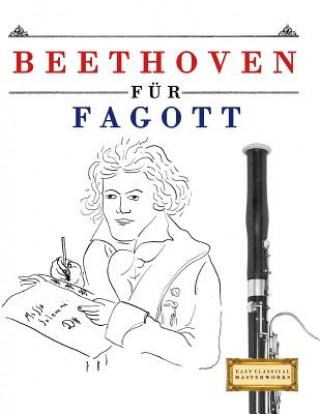 Kniha Beethoven für Fagott: 10 Leichte Stücke für Fagott Anfänger Buch Easy Classical Masterworks