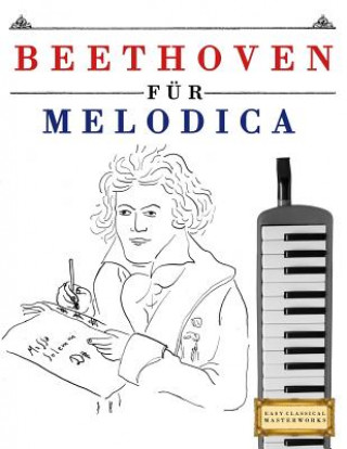 Kniha Beethoven Für Melodica: 10 Leichte Stücke Für Melodica Anfänger Buch Easy Classical Masterworks