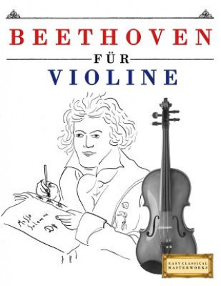 Kniha Beethoven Für Violine: 10 Leichte Stücke Für Violine Anfänger Buch Easy Classical Masterworks