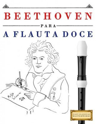 Książka Beethoven Para a Flauta Doce: 10 Pe Easy Classical Masterworks