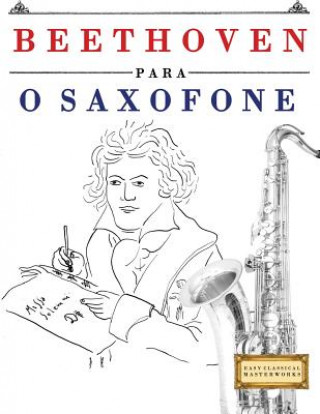 Carte Beethoven Para O Saxofone: 10 Pe Easy Classical Masterworks