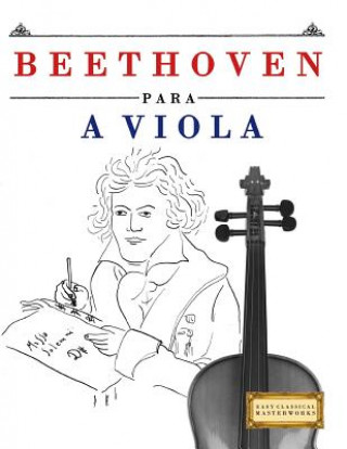 Kniha Beethoven para a Viola: 10 peças fáciles para a Viola livro para principiantes Easy Classical Masterworks