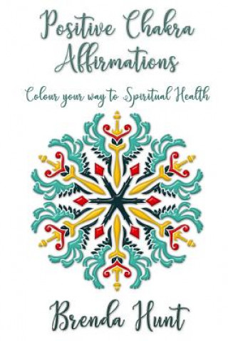 Книга Positive Chakra Affirmations: Colour Your Way to Spiritual Health Brenda Hunt