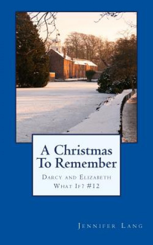 Kniha A Christmas To Remember: Darcy and Elizabeth What If? #12 Jennifer Lang