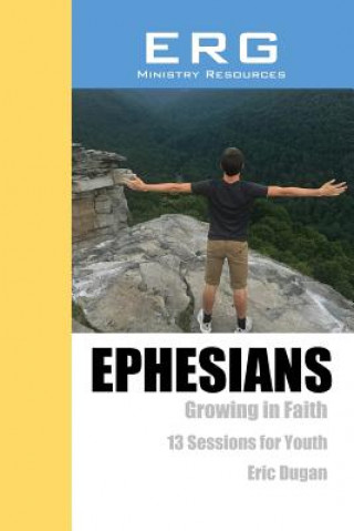 Knjiga Ephesians: Growing in Faith Eric Dugan