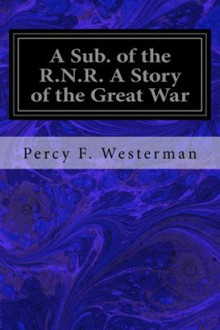 Kniha A Sub. of the R.N.R. A Story of the Great War Percy F Westerman