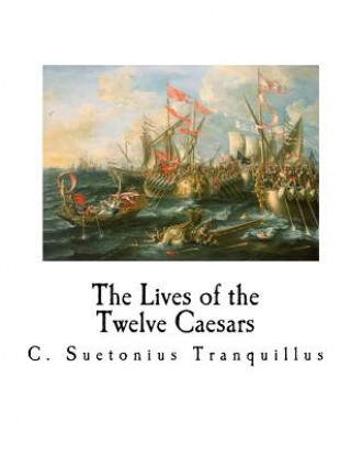 Könyv The Lives of the Twelve Caesars: de Vita Caesarum C SUETONIUS TRANQUILLUS