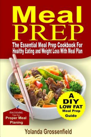 Könyv Meal Prep: The Essential Meal Prep Cookbook for Healthy Eating and Weight Loss with Meal Plan Yolanda Grossenfield