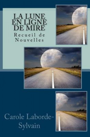 Kniha La Lune En Ligne de Mire: Recueil de Nouvelles Carole Laborde-Sylvain