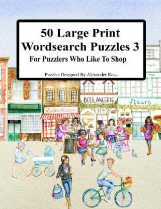 Livre 50 Large Print Wordsearch Puzzles 3: For Puzzlers Who Like To Shop Alexander Ross