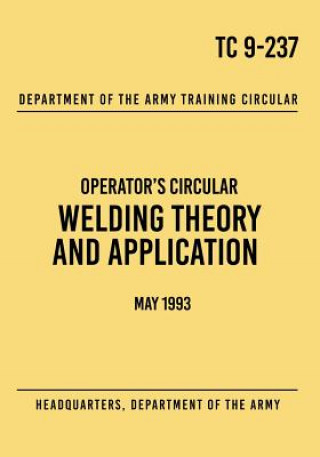 Kniha TC 9-237 Welding Theory and Application: Operator's Circular May 1993 Headquarters Department of The Army