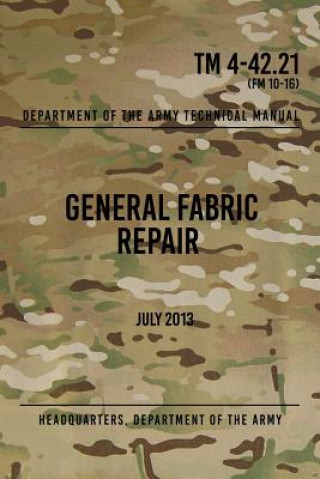 Könyv TM 4-42.21 General Fabric Repair: July 2013 Headquarters Department of The Army