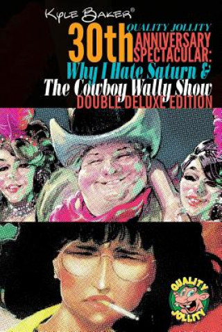 Книга Why I Hate Saturn & The Cowboy Wally Show Double Deluxe Edition: Quality Jollity 30th Anniversary Spectacular Kyle Walking Baker