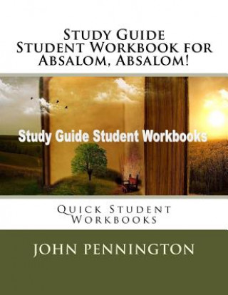 Książka Study Guide Student Workbook for Absalom, Absalom!: Quick Student Workbooks John Pennington