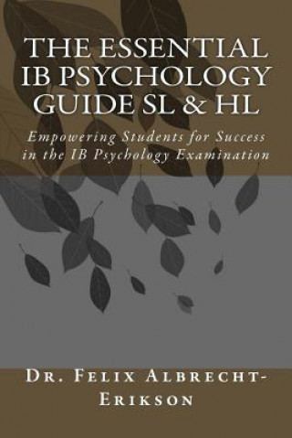 Książka The Essential IB Psychology Guide SL & HL: Empowering Students for Success in the IB Psychology Examination Dr Dr Feli Dr Felix Albrecht-Erikson