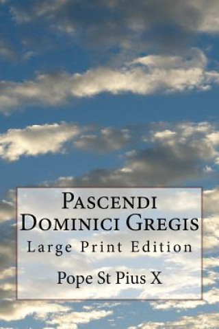 Könyv Pascendi Dominici Gregis: Large Print Edition Pope St Pius X